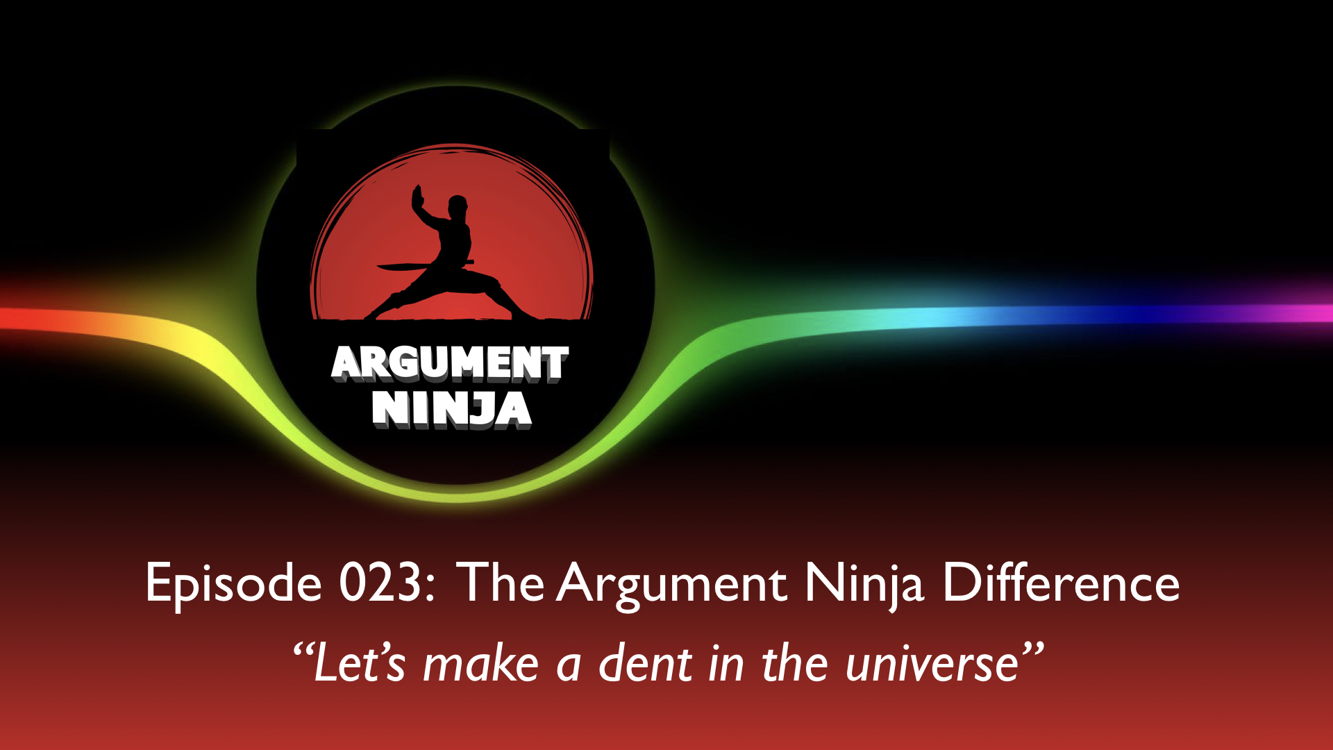 023 – The Argument Ninja Difference